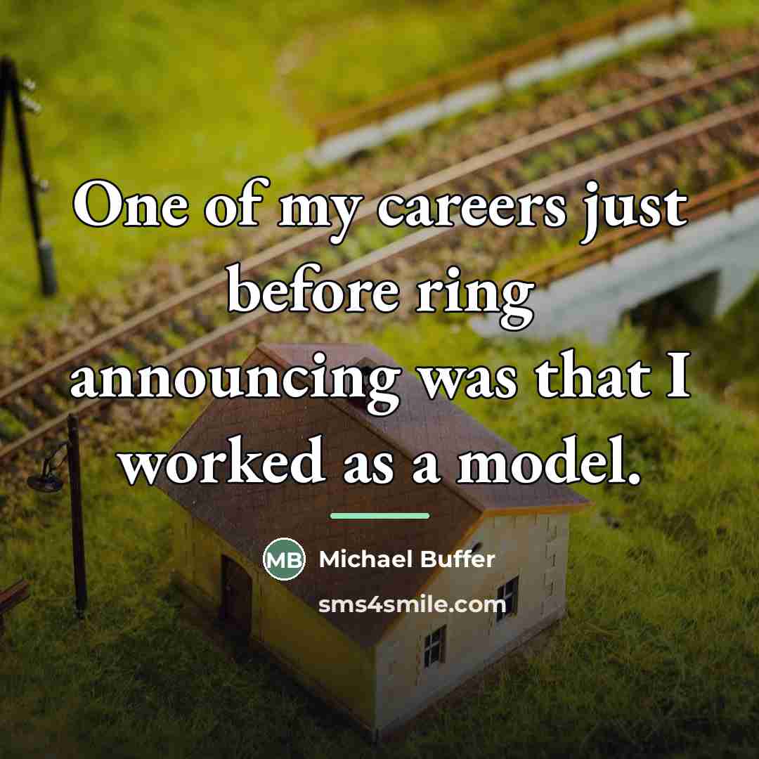 “One of my careers just before ring announcing was that…” quote by Michael Buffer