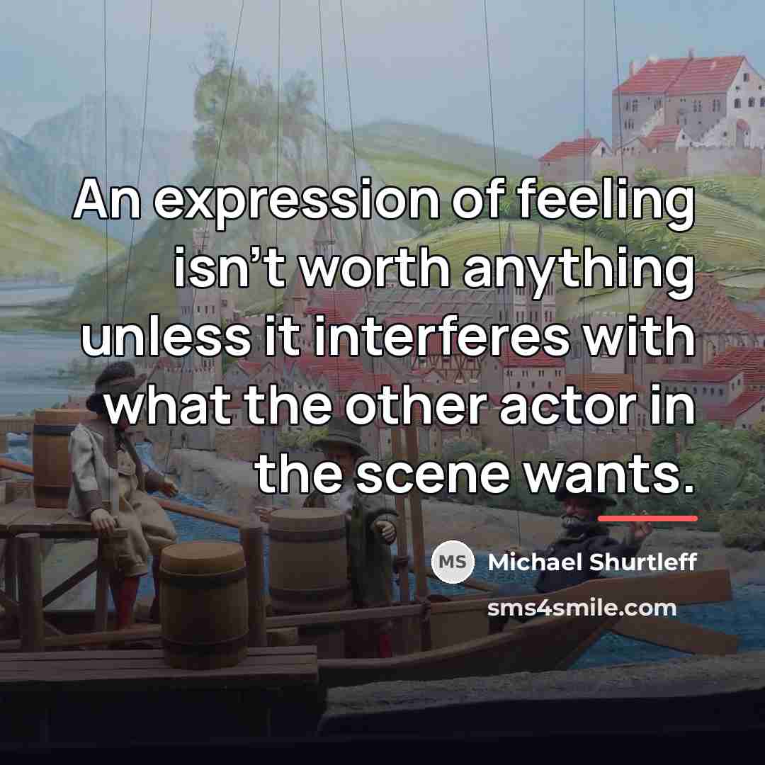 “An expression of feeling isn't worth anything unless it interferes…” quote by Michael Shurtleff