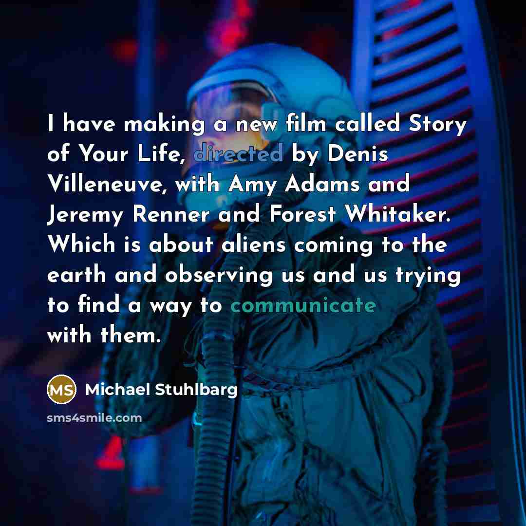 “I have making a new film called Story of Your…” quote by Michael Stuhlbarg