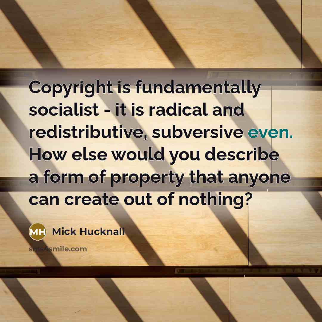 “Copyright is fundamentally socialist - it is radical and redistributive,…” quote by Mick Hucknall