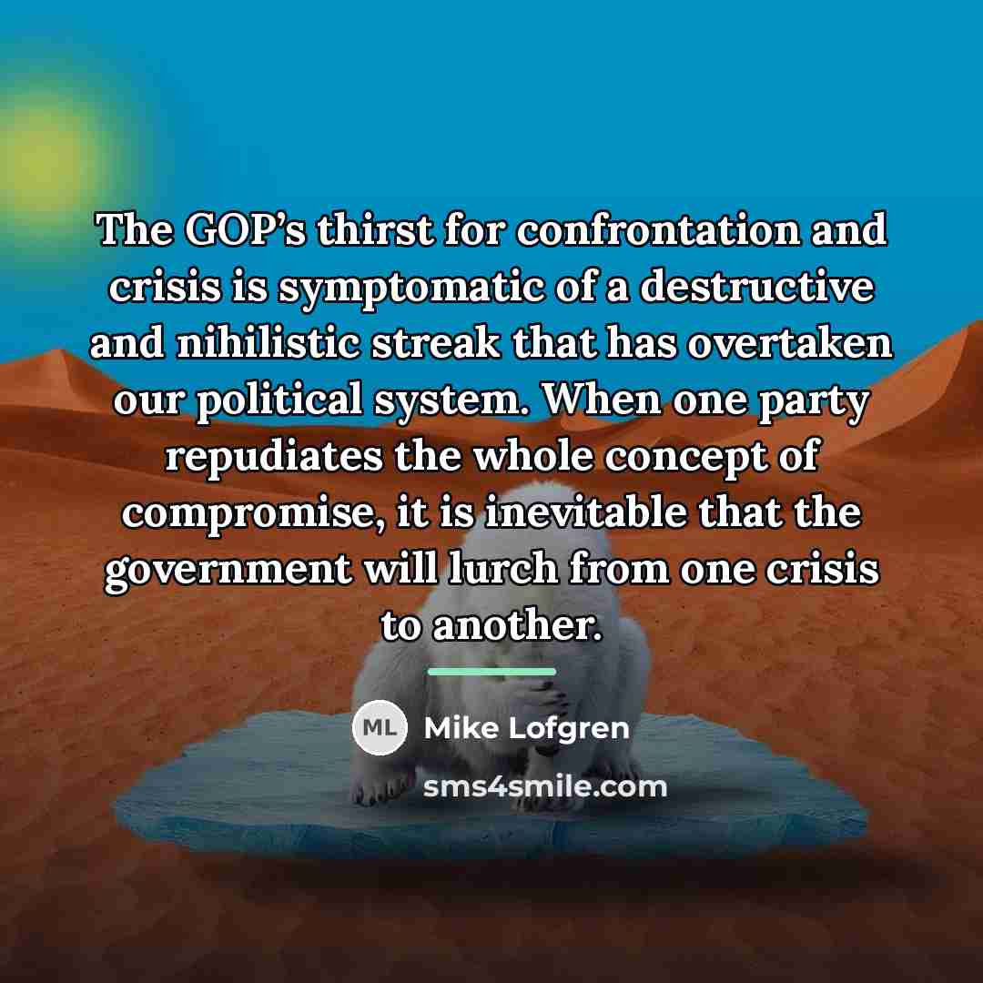 “The GOP’s thirst for confrontation and crisis is symptomatic of…” quote by Mike Lofgren