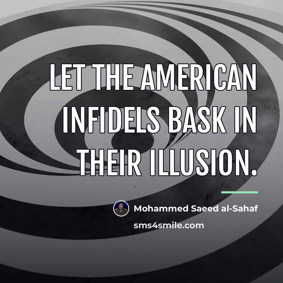 “Let the American infidels bask in their illusion.…” quote by Mohammed Saeed al-Sahaf