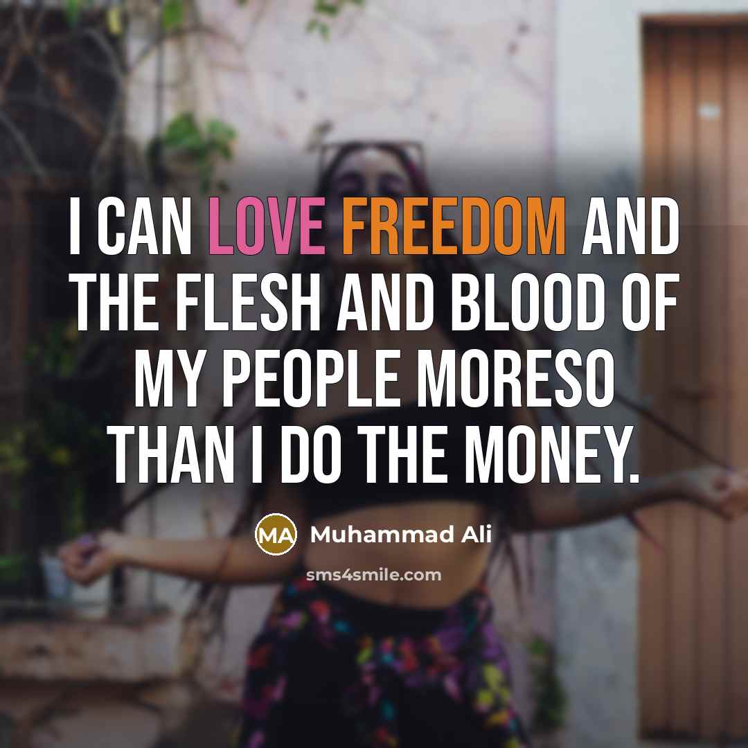 “I can love freedom and the flesh and blood of…” quote by Muhammad Ali