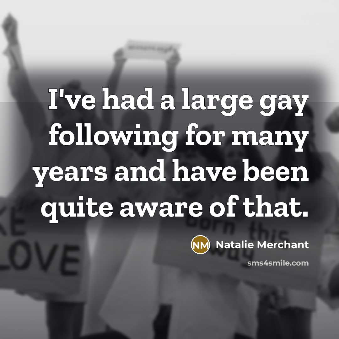 “I've had a large gay following for many years and…” quote by Natalie Merchant