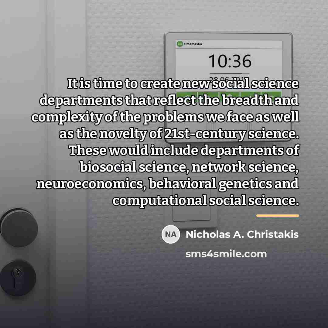 “It is time to create new social science departments that…” quote by Nicholas A. Christakis