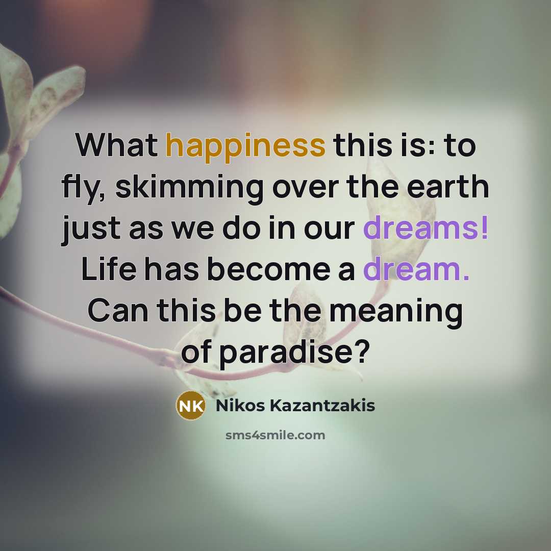 “What happiness this is: to fly, skimming over the earth…” quote by Nikos Kazantzakis