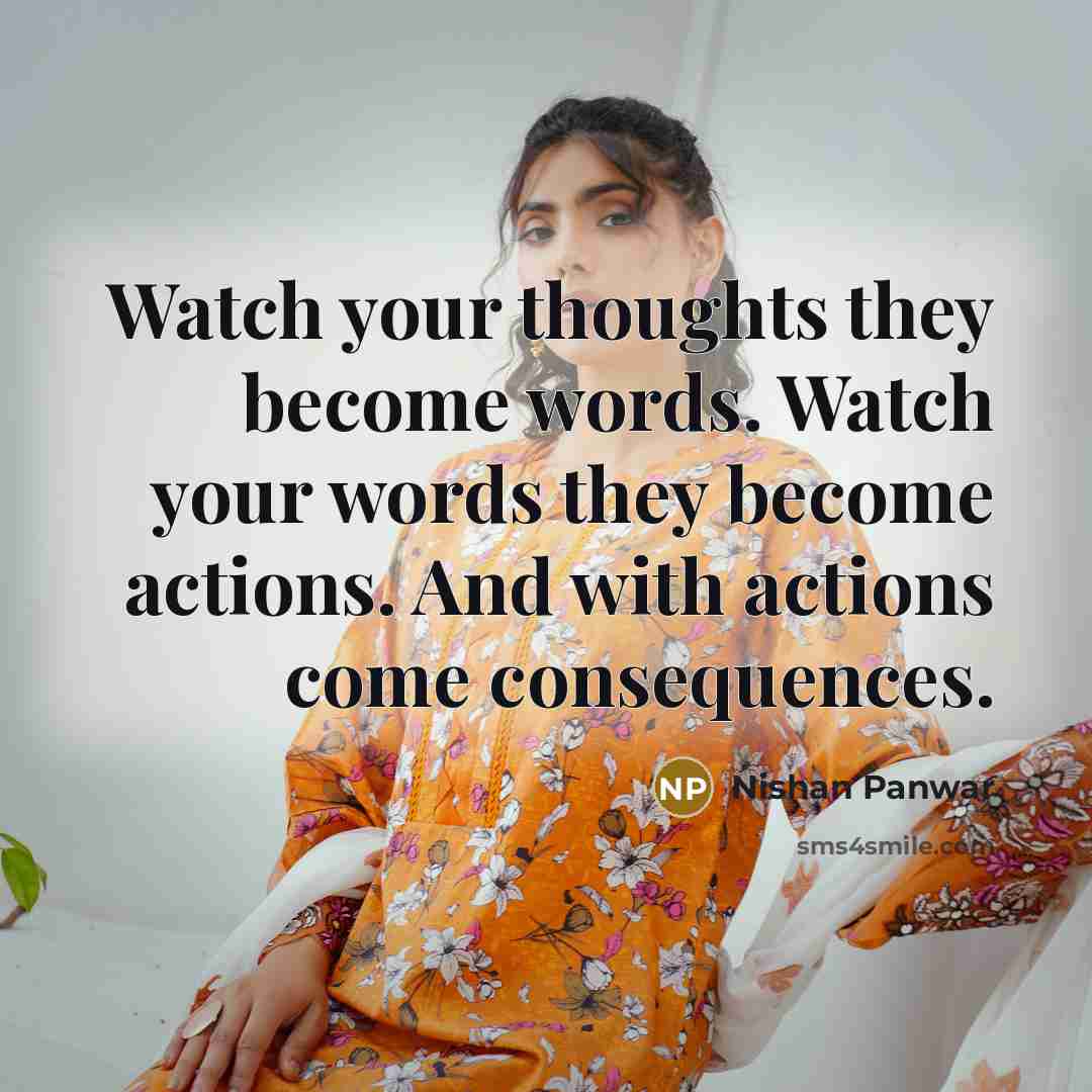 “Watch your thoughts they become words. Watch your words they…” quote by Nishan Panwar