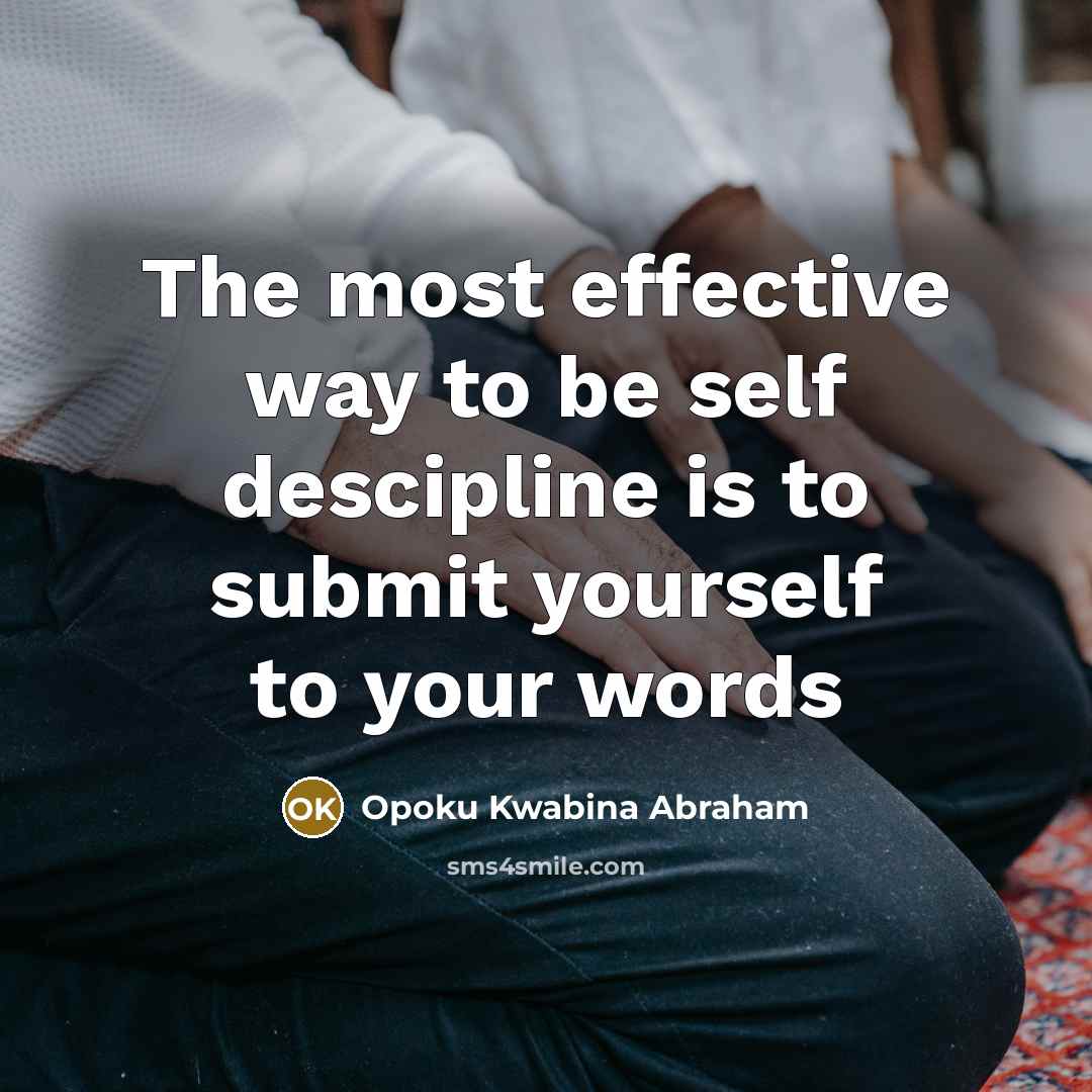 “The most effective way to be self descipline is to…” quote by Opoku Kwabina Abraham