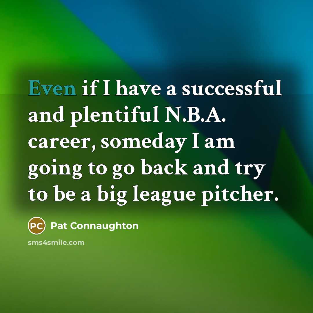 “Even if I have a successful and plentiful N.B.A. career,…” quote by Pat Connaughton