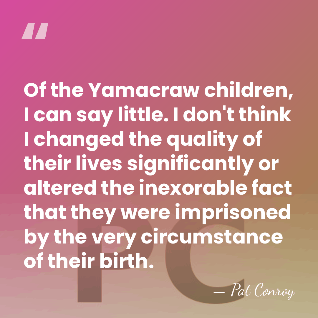Of the Yamacraw children, I can say little. I don't think I&hellip; - Pat Conroy