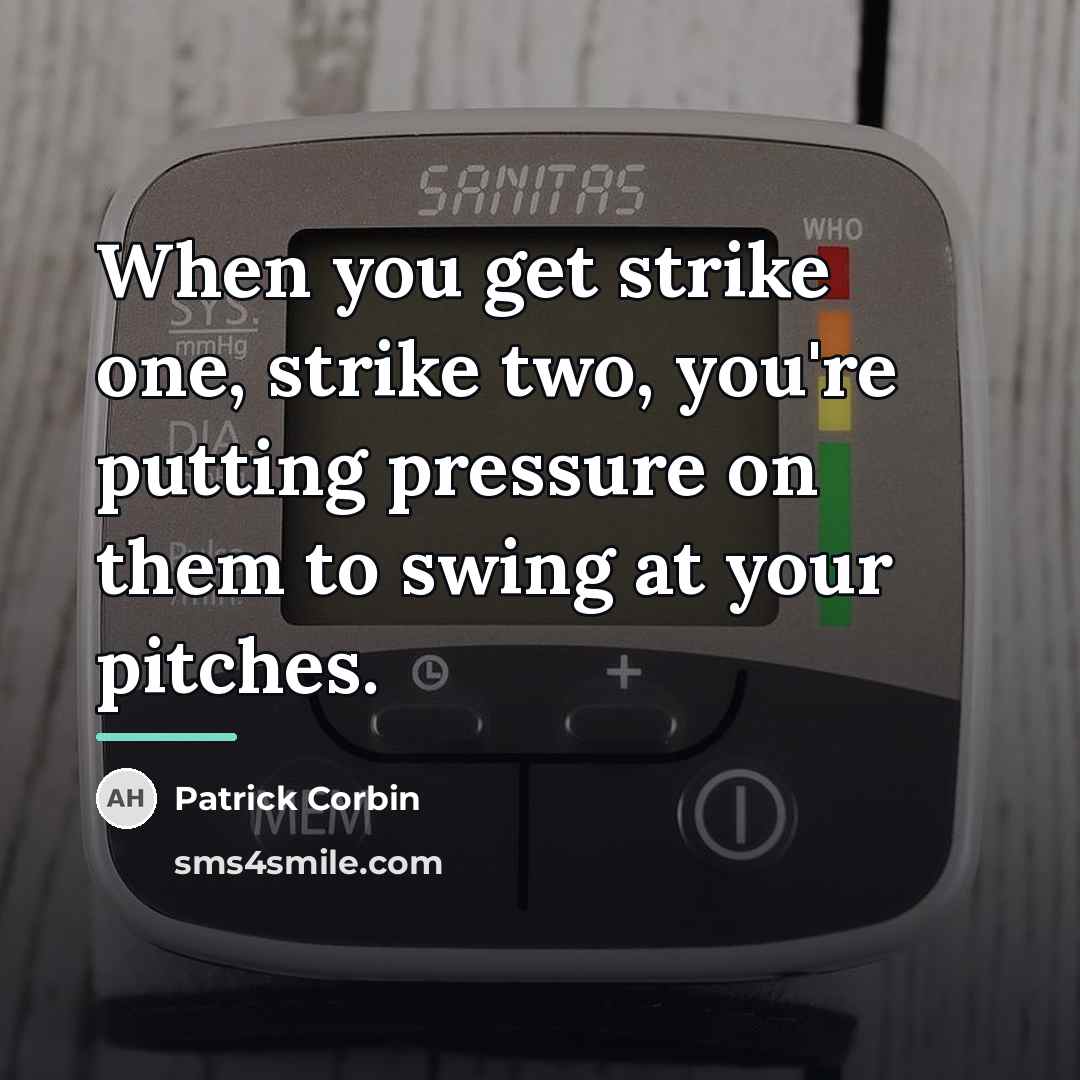 “When you get strike one, strike two, you're putting pressure…” quote by Patrick Corbin