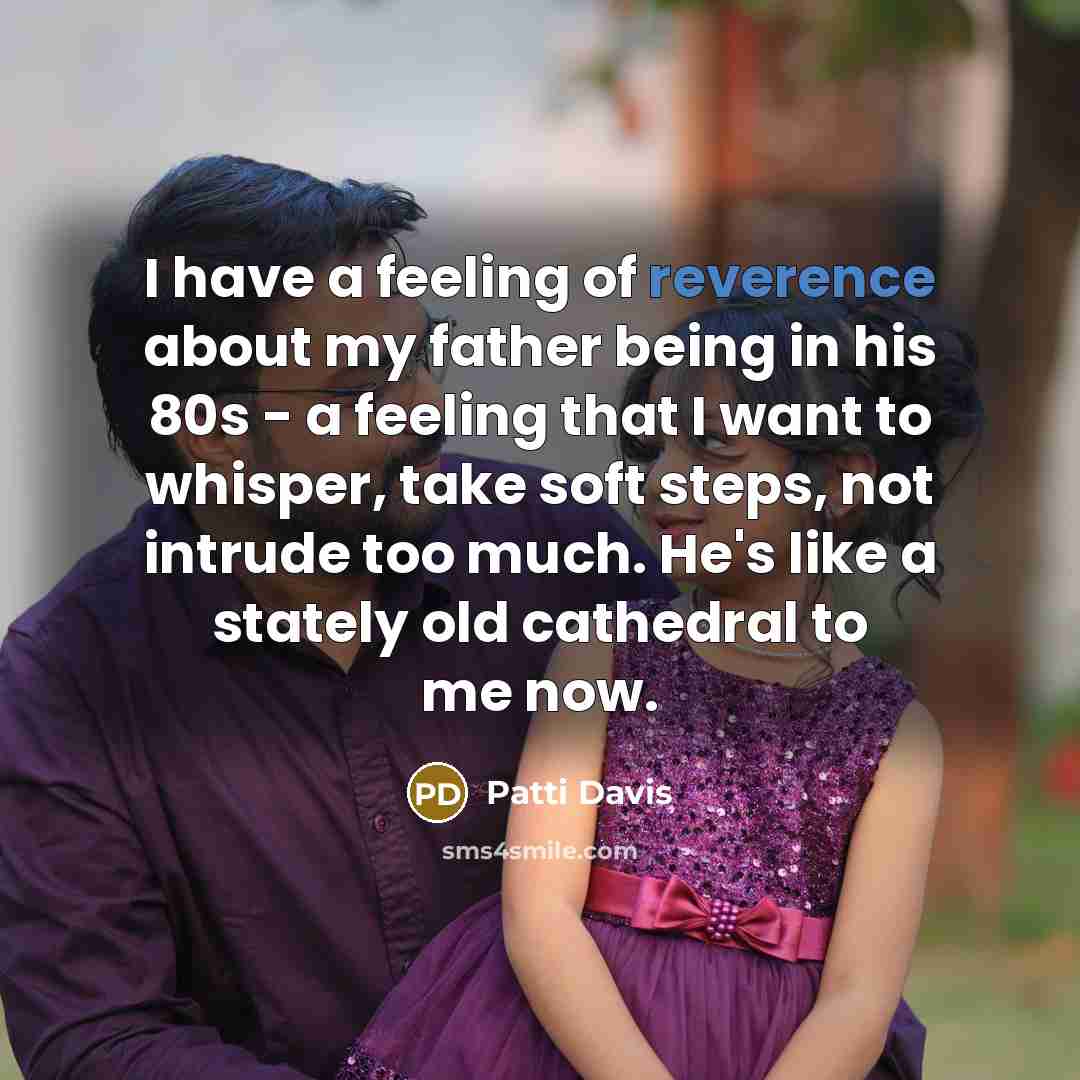 “I have a feeling of reverence about my father being…” quote by Patti Davis