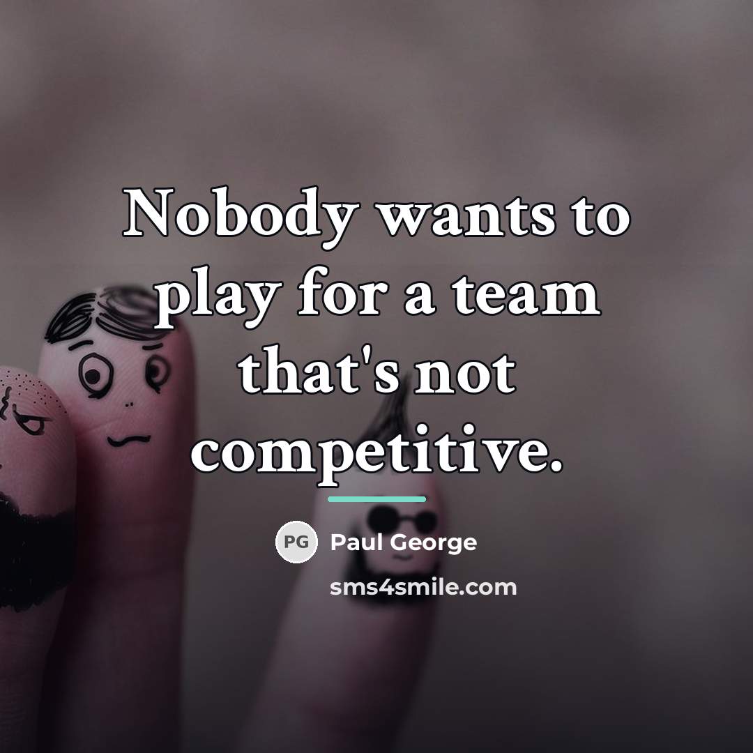 “Nobody wants to play for a team that's not competitive.…” quote by Paul George