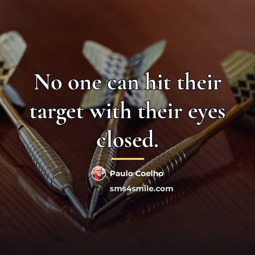 “No one can hit their target with their eyes closed.…” quote by Paulo Coelho