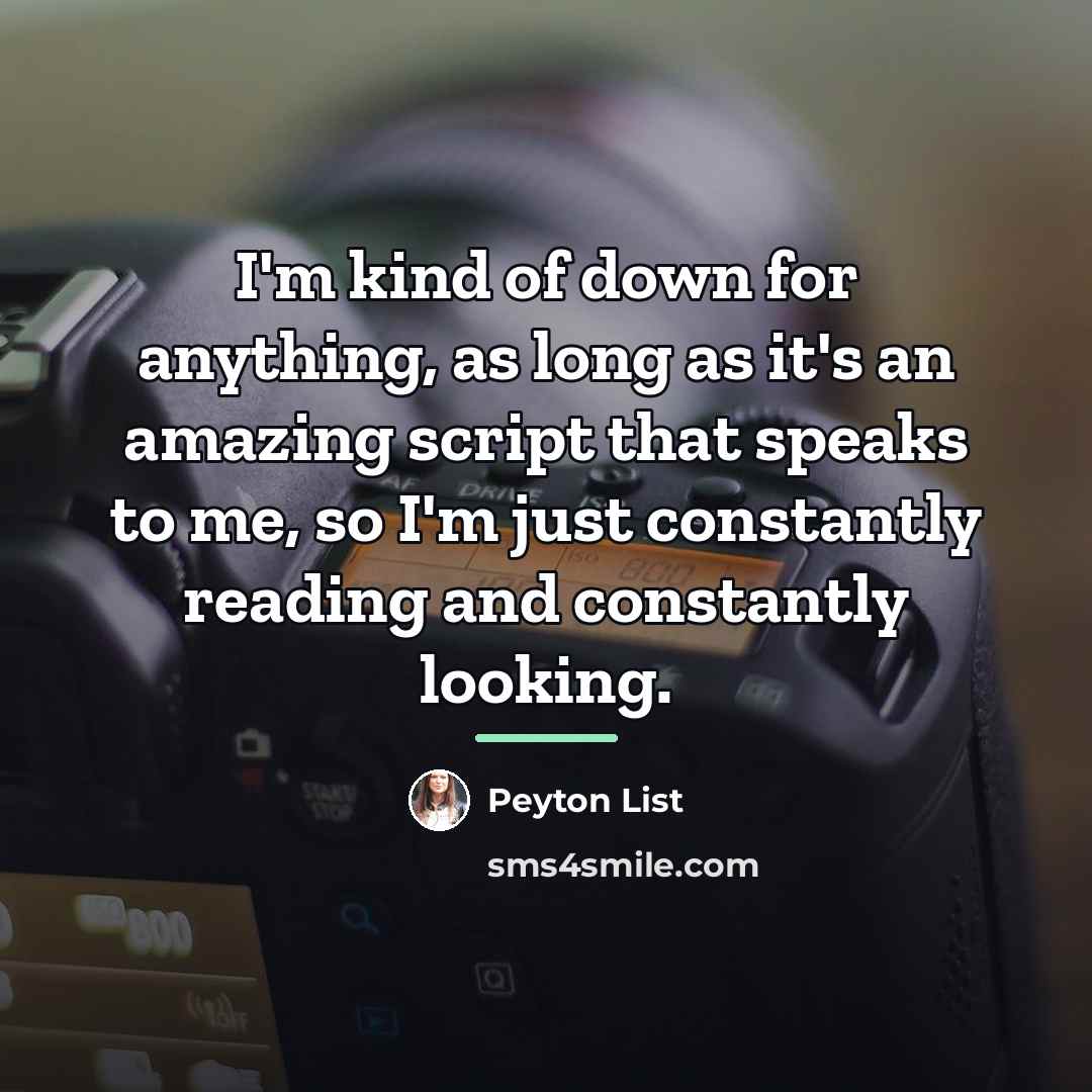 “I'm kind of down for anything, as long as it's…” quote by Peyton List