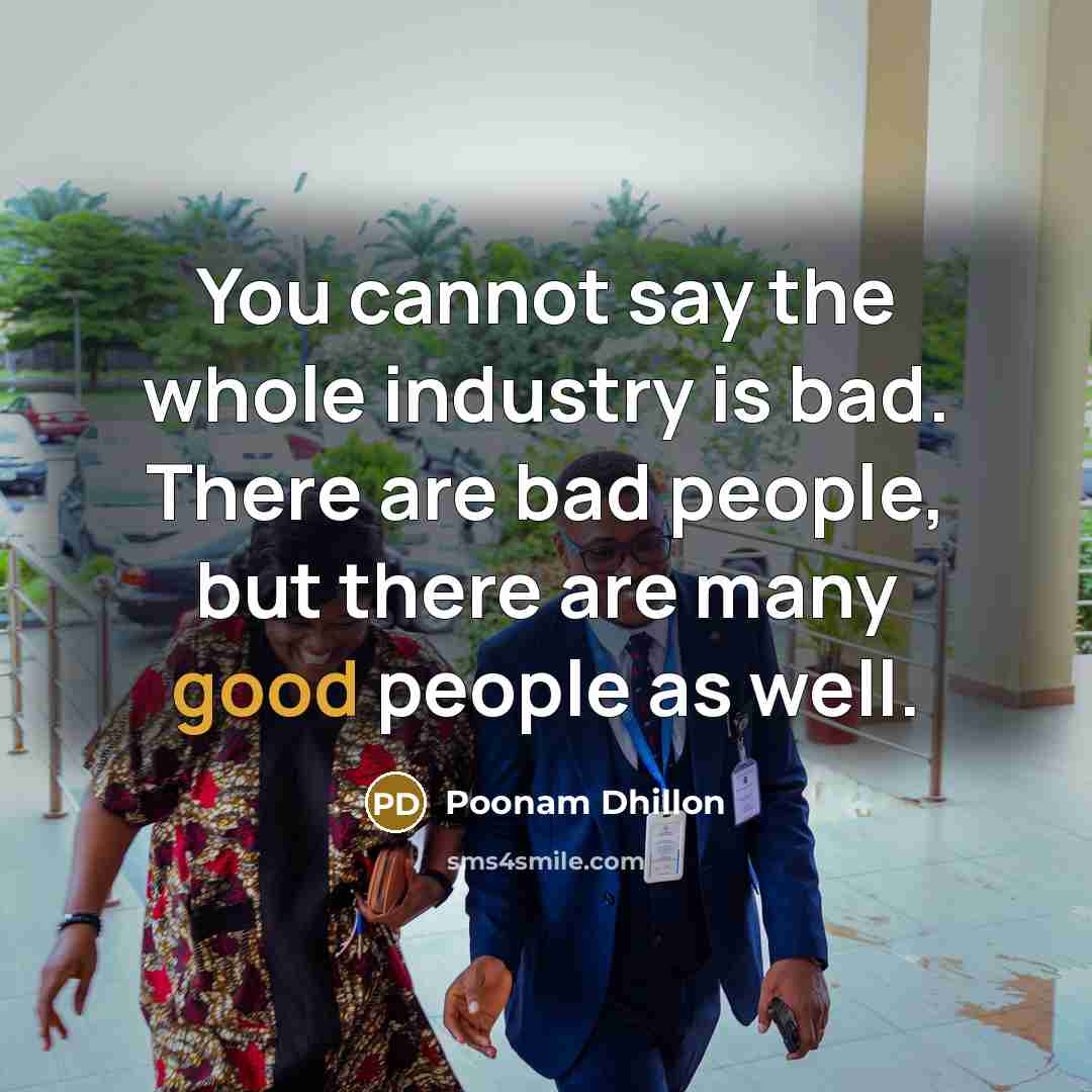 “You cannot say the whole industry is bad. There are…” quote by Poonam Dhillon