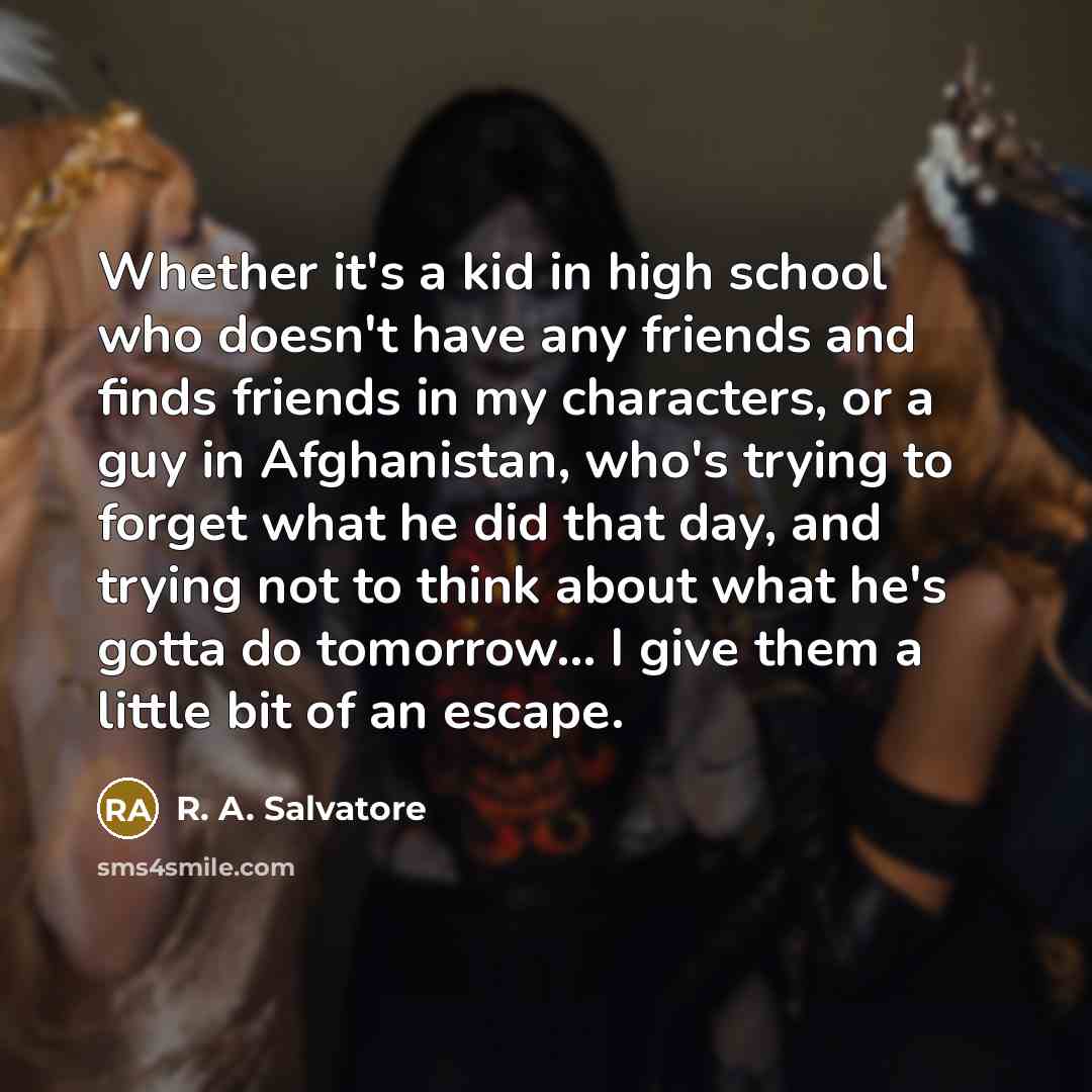 “Whether it's a kid in high school who doesn't have…” quote by R. A. Salvatore