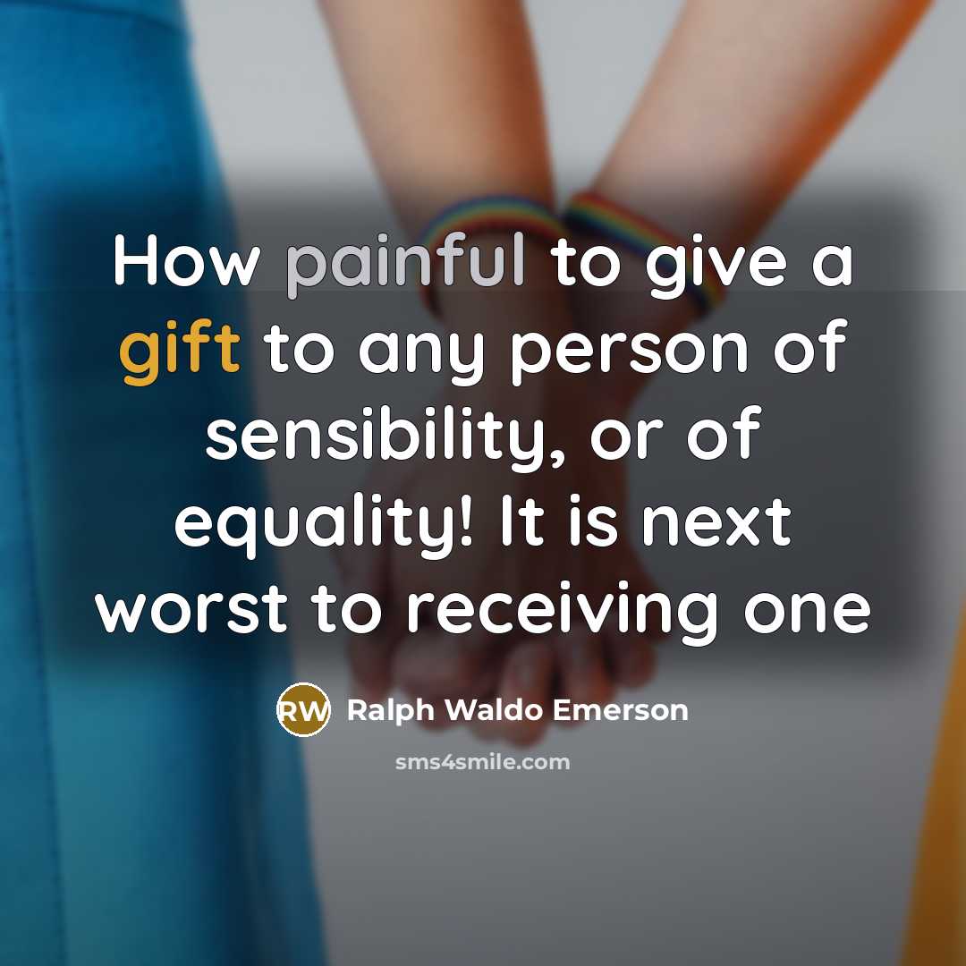 “How painful to give a gift to any person of…” quote by Ralph Waldo Emerson