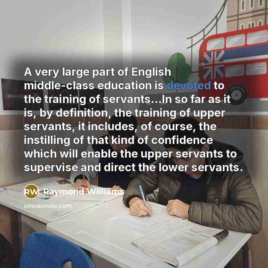 “A very large part of English middle-class education is devoted…” quote by Raymond Williams
