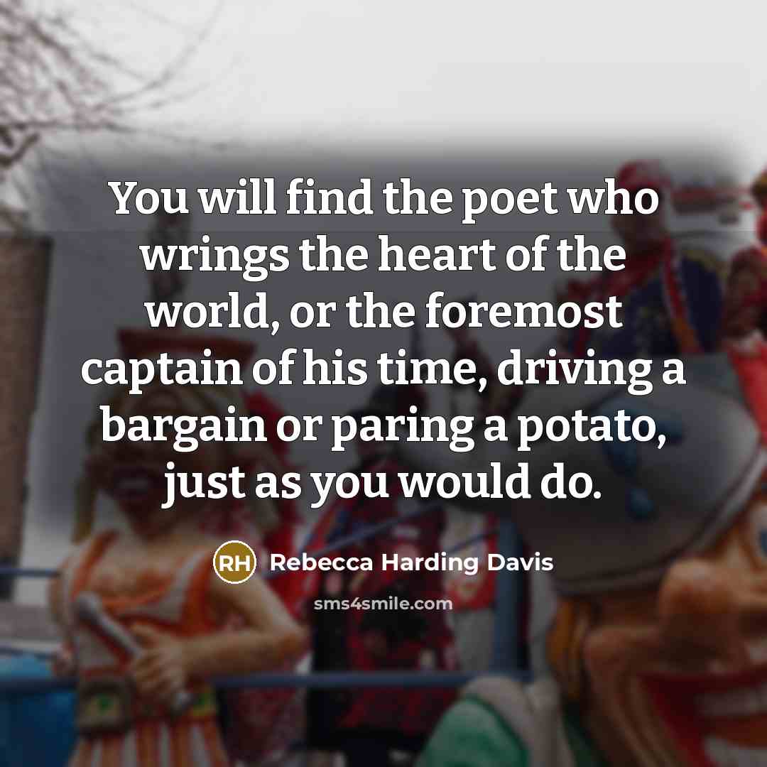 “You will find the poet who wrings the heart of…” quote by Rebecca Harding Davis