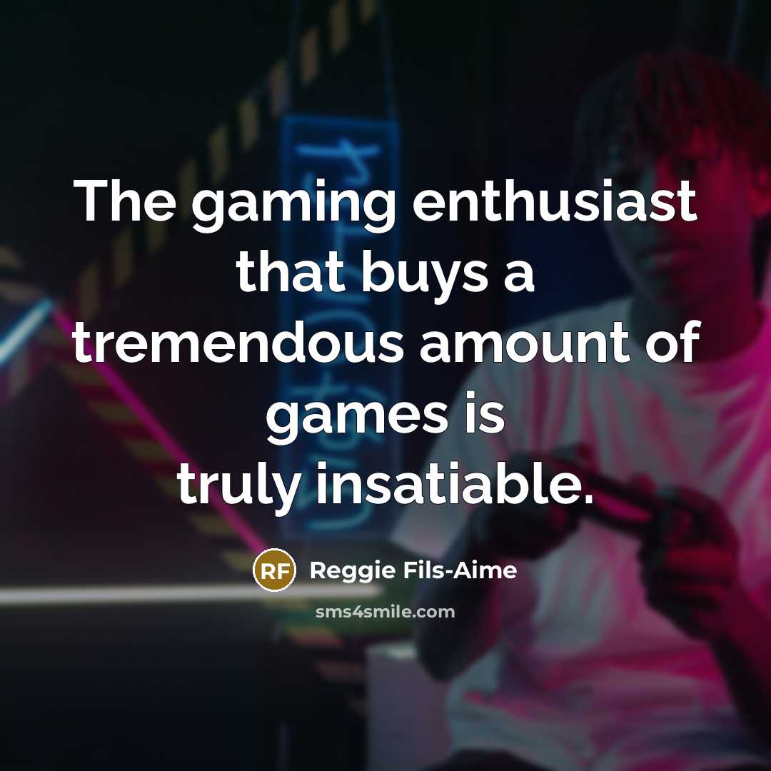 “The gaming enthusiast that buys a tremendous amount of games…” quote by Reggie Fils-Aime