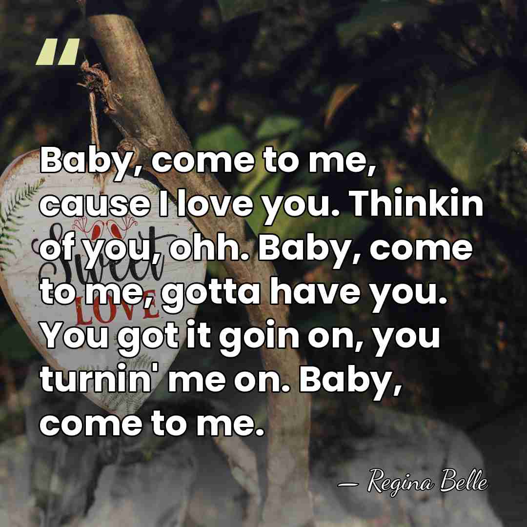 Baby, come to me, cause I love you. Thinkin of you, ohh.&hellip; - Regina Belle