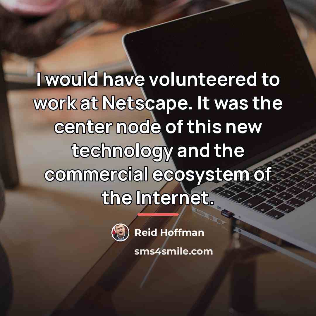 “I would have volunteered to work at Netscape. It was…” quote by Reid Hoffman