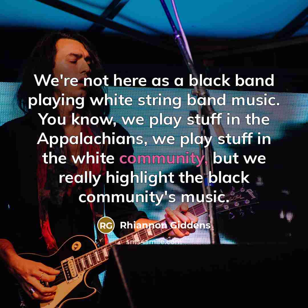 “We're not here as a black band playing white string…” quote by Rhiannon Giddens