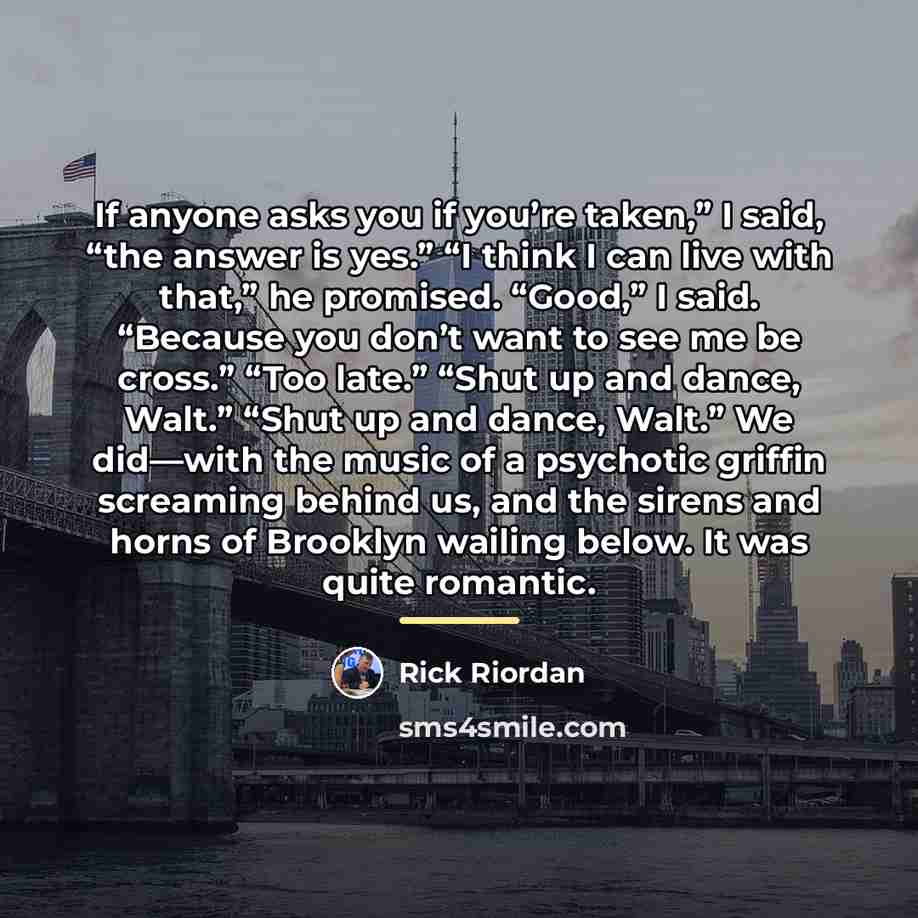 “If anyone asks you if you’re taken,” I said, “the…” quote by Rick Riordan