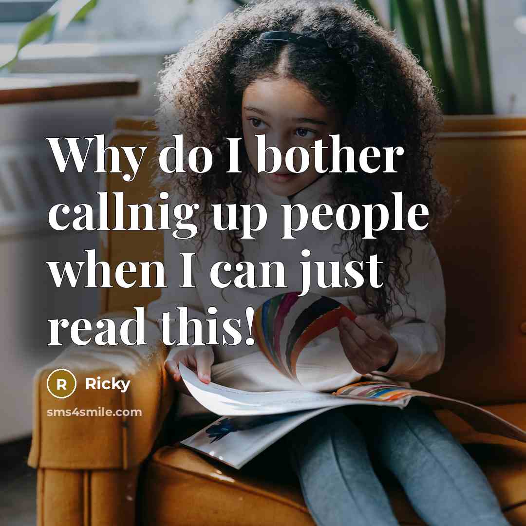 “Why do I bother callnig up people when I can…” quote by Ricky