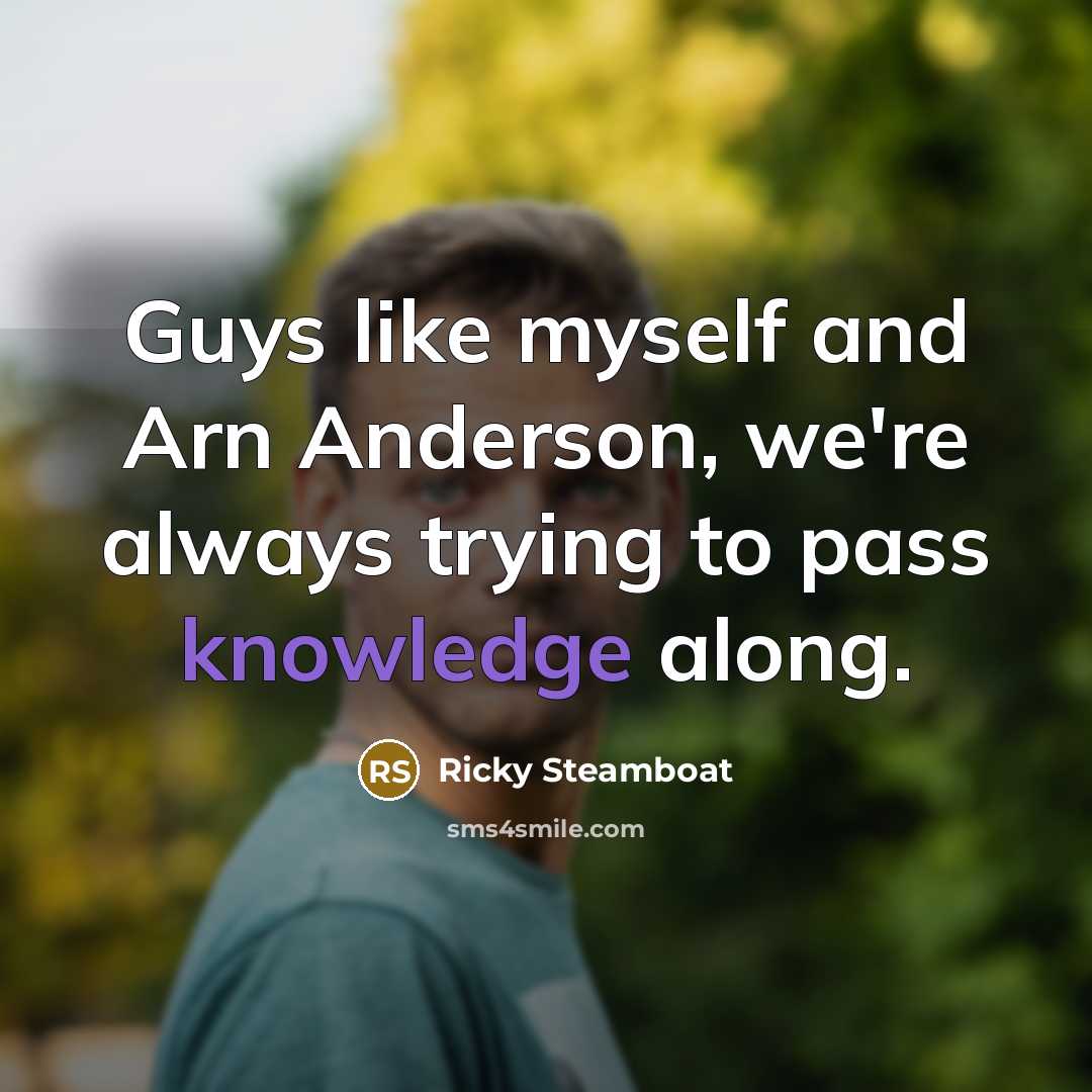 “Guys like myself and Arn Anderson, we're always trying to…” quote by Ricky Steamboat