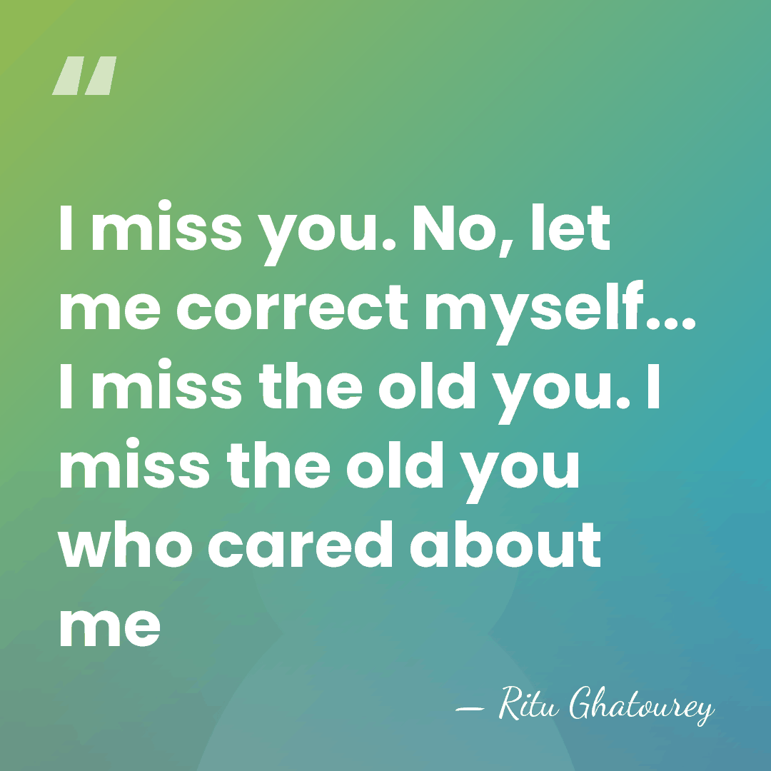 I miss you. No, let me correct myself... I miss the old&hellip; - Ritu Ghatourey