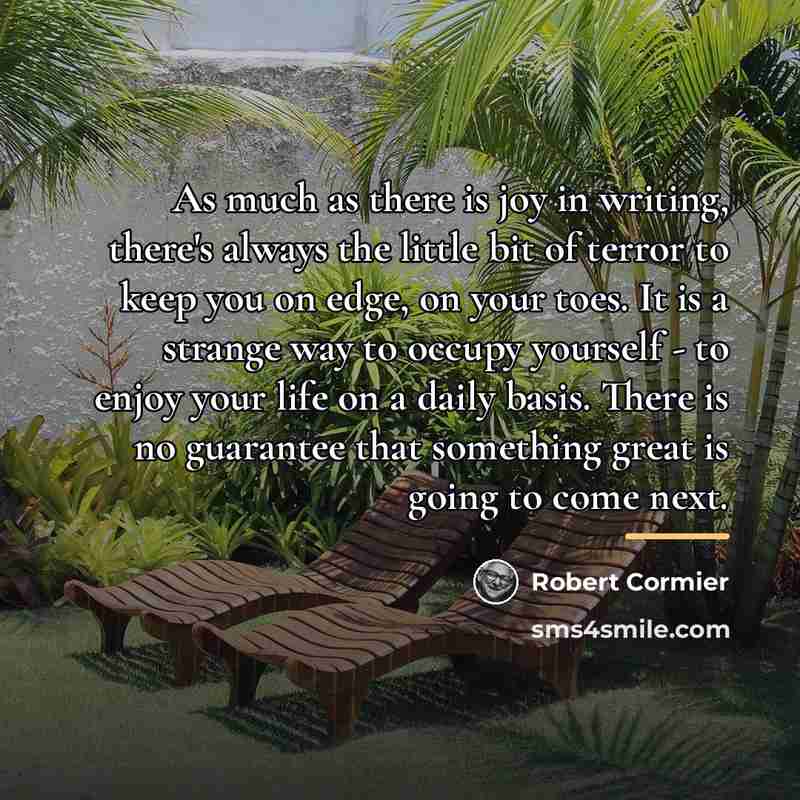 “As much as there is joy in writing, there's always…” quote by Robert Cormier