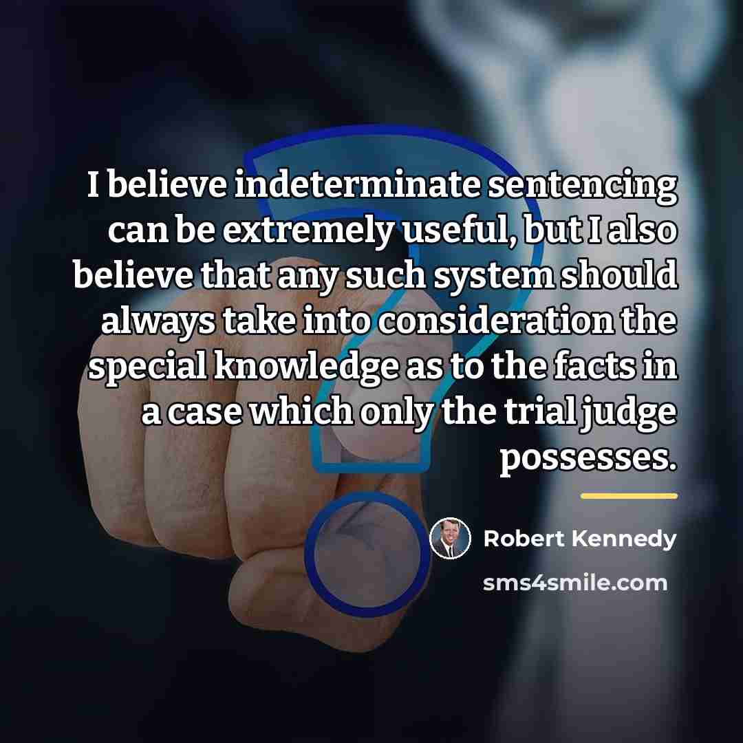 “I believe indeterminate sentencing can be extremely useful, but I…” quote by Robert Kennedy