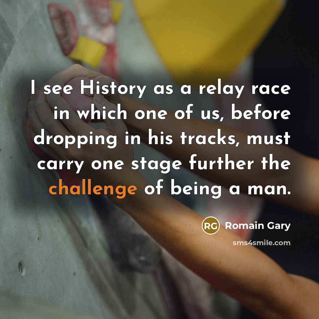 “I see History as a relay race in which one…” quote by Romain Gary