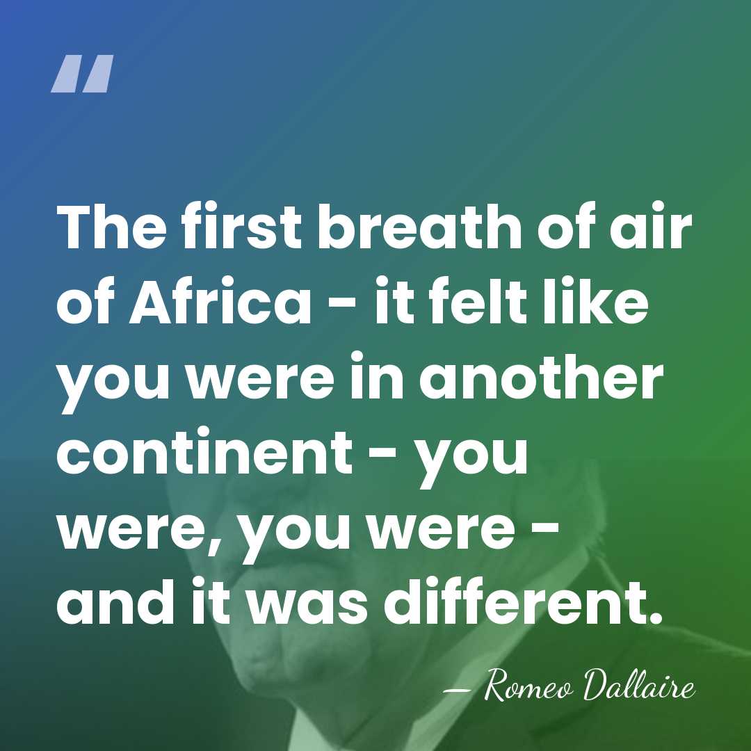 The first breath of air of Africa - it felt like you&hellip; - Romeo Dallaire