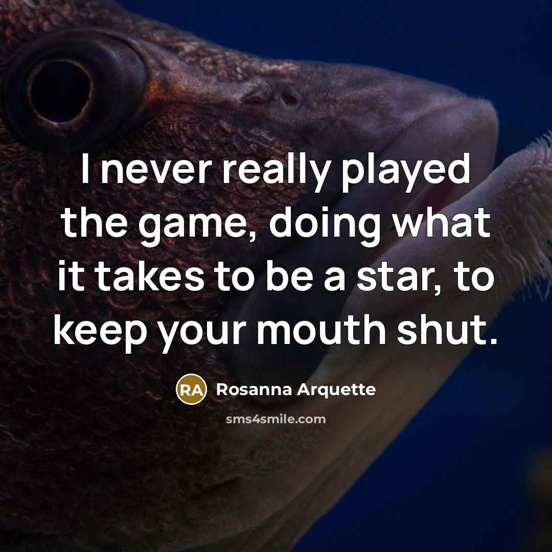 “I never really played the game, doing what it takes…” quote by Rosanna Arquette