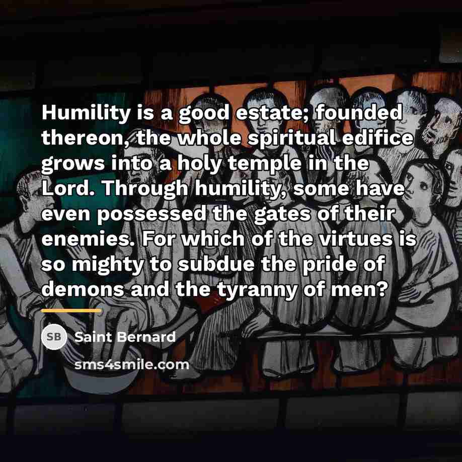 “Humility is a good estate; founded thereon, the whole spiritual…” quote by Saint Bernard