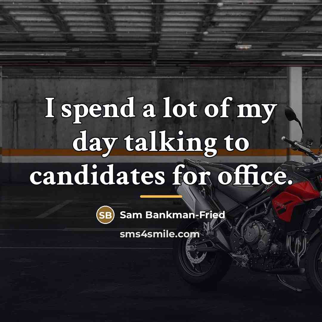“I spend a lot of my day talking to candidates…” quote by Sam Bankman-Fried