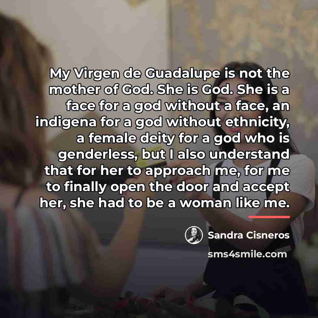 “My Virgen de Guadalupe is not the mother of God.…” quote by Sandra Cisneros