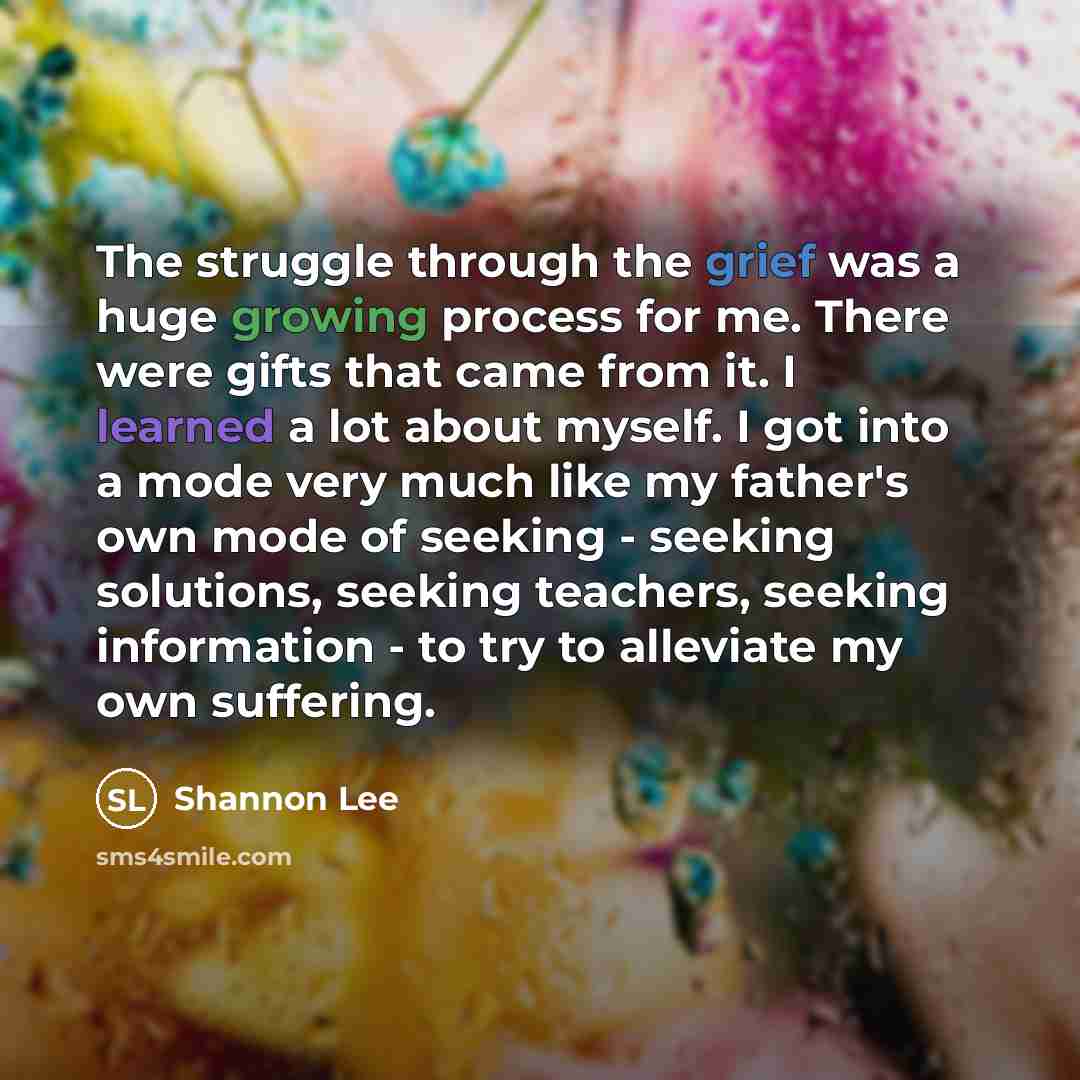 “The struggle through the grief was a huge growing process…” quote by Shannon Lee