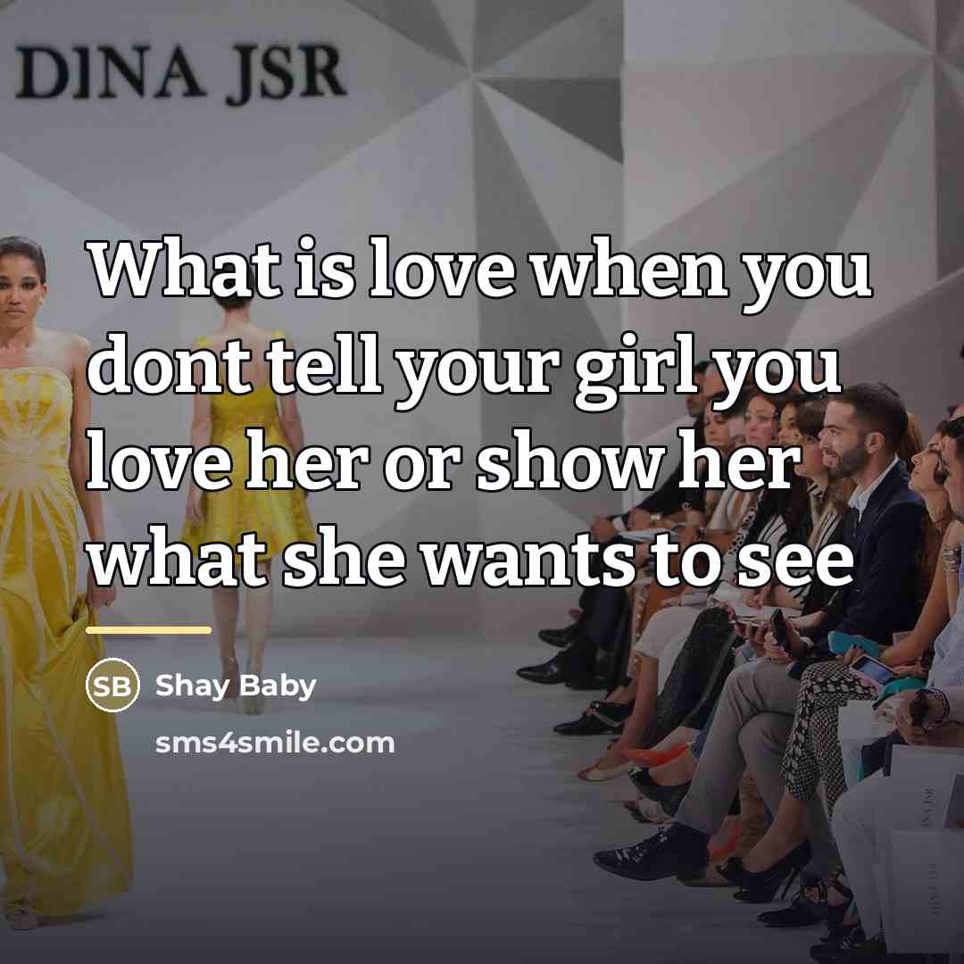 “What is love when you dont tell your girl you…” quote by Shay Baby