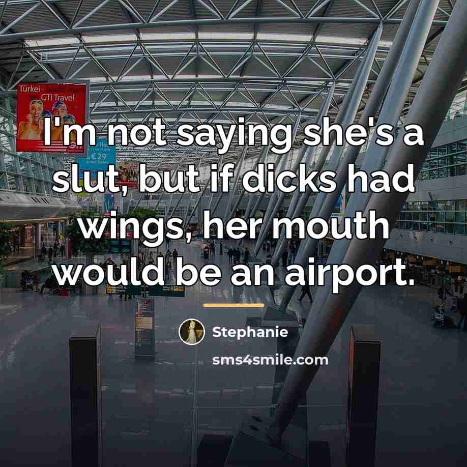 “I'm not saying she's a slut, but if dicks had…” quote by Stephanie