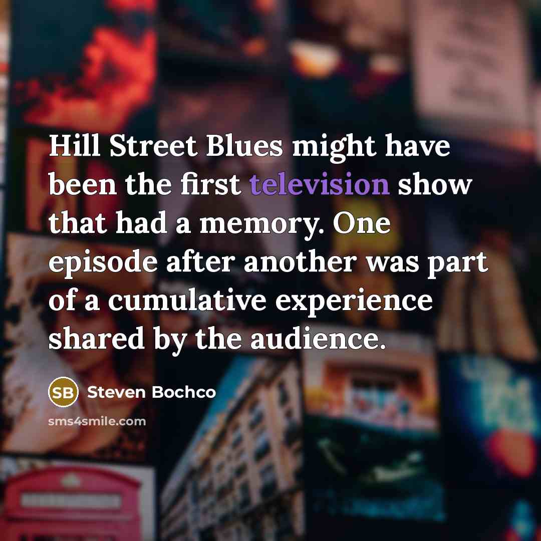 “Hill Street Blues might have been the first television show…” quote by Steven Bochco