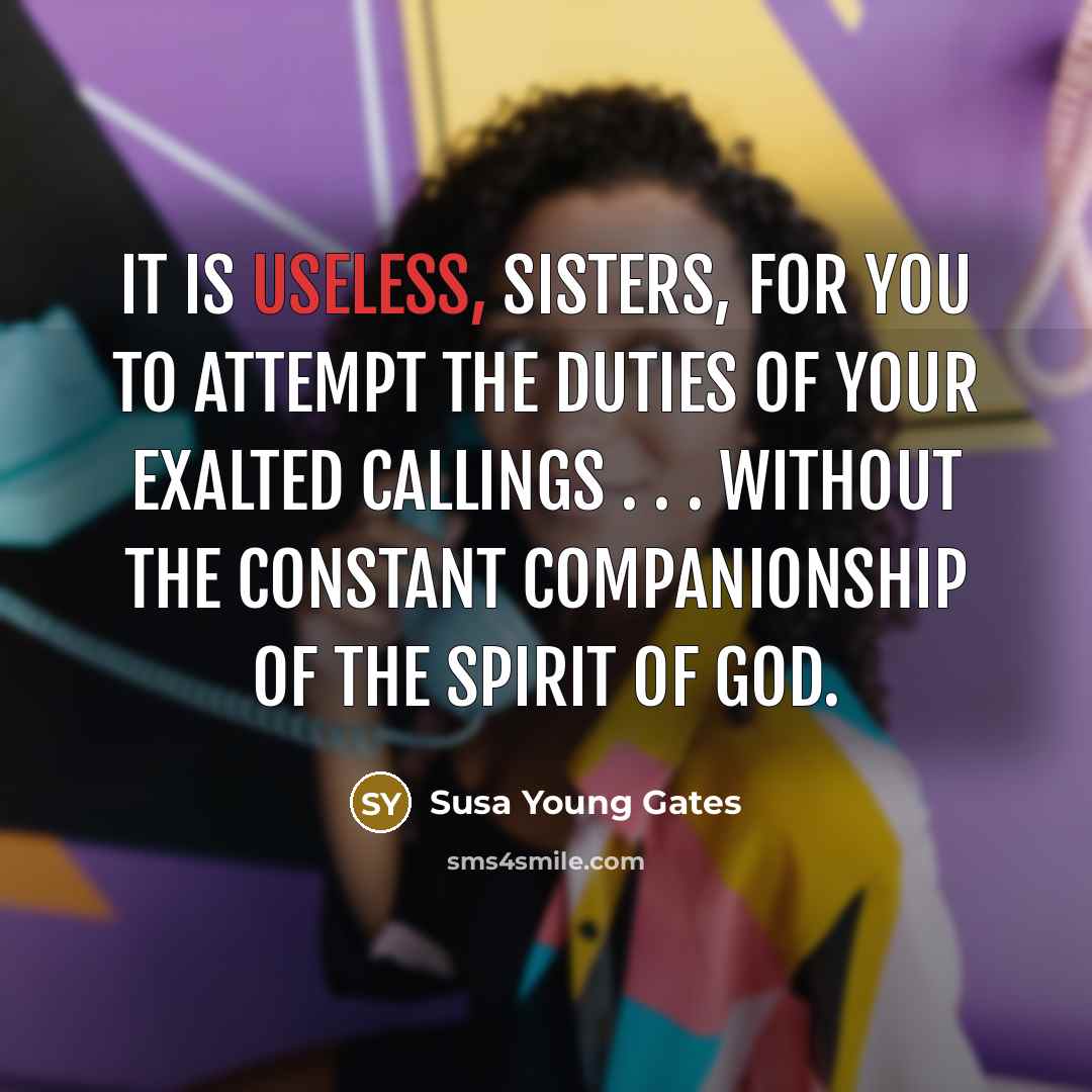 “It is useless, sisters, for you to attempt the duties…” quote by Susa Young Gates