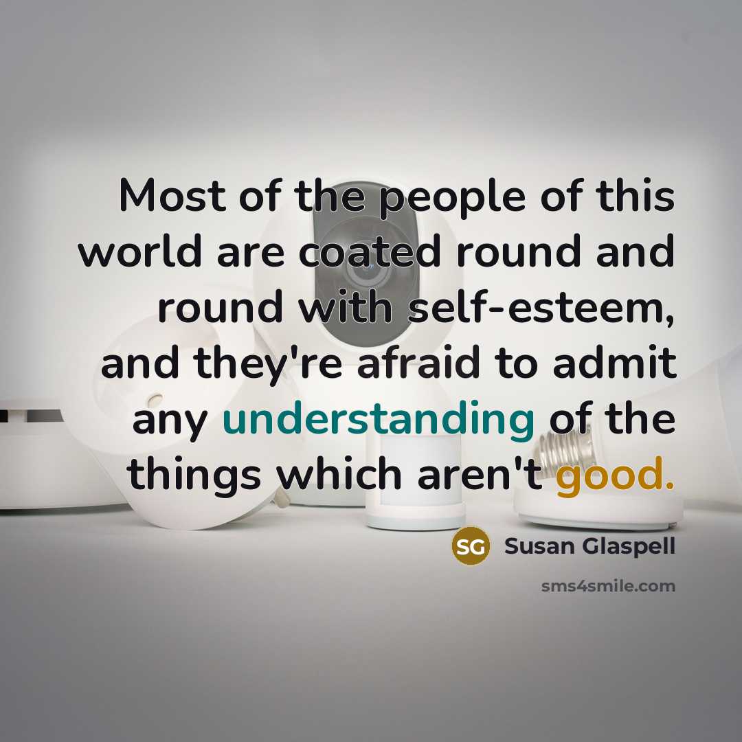“Most of the people of this world are coated round…” quote by Susan Glaspell