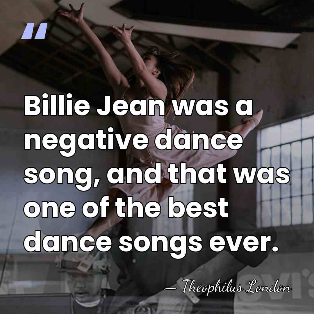 Billie Jean was a negative dance song, and that was one of&hellip; - Theophilus London