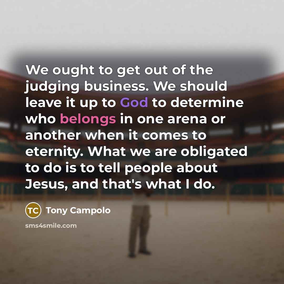 “We ought to get out of the judging business. We…” quote by Tony Campolo