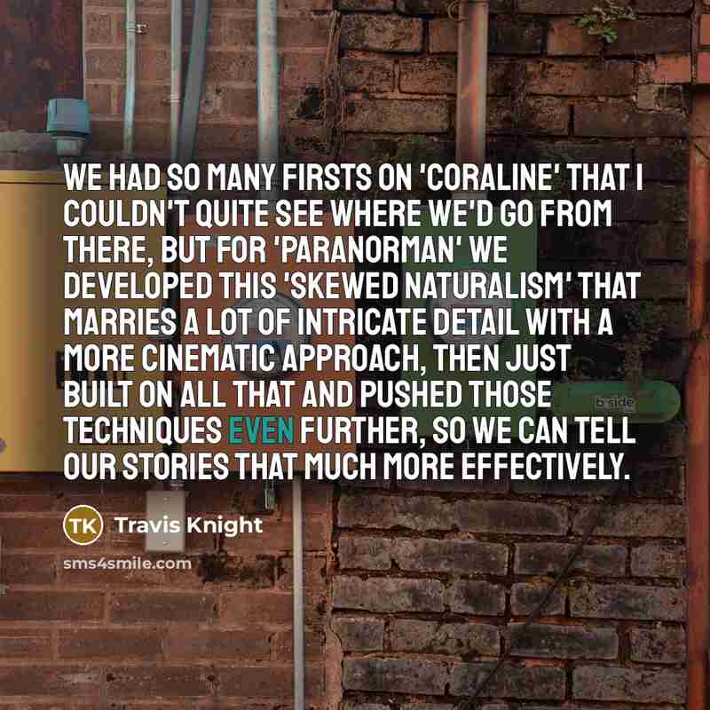 “We had so many firsts on 'Coraline' that I couldn't…” quote by Travis Knight
