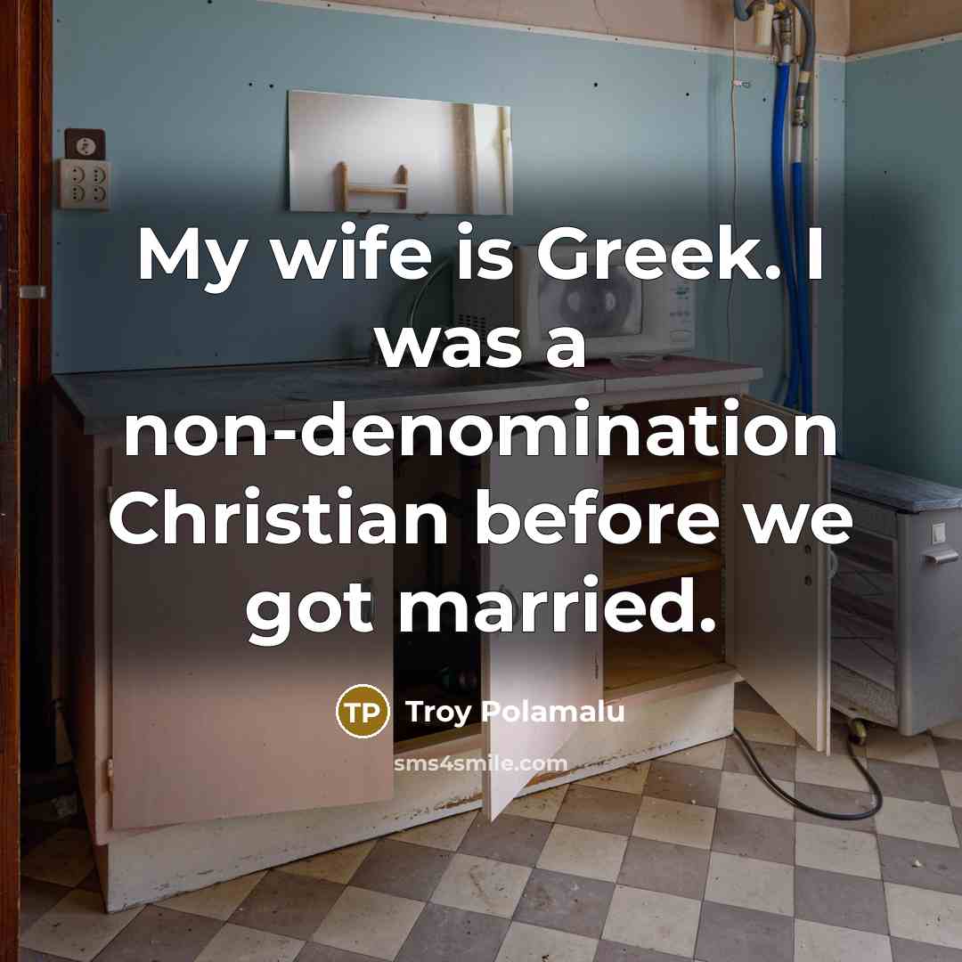 “My wife is Greek. I was a non-denomination Christian before…” quote by Troy Polamalu